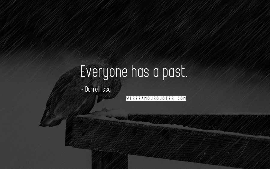 Darrell Issa Quotes: Everyone has a past.