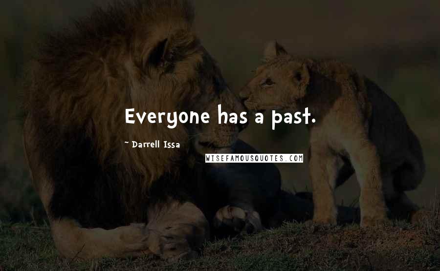 Darrell Issa Quotes: Everyone has a past.
