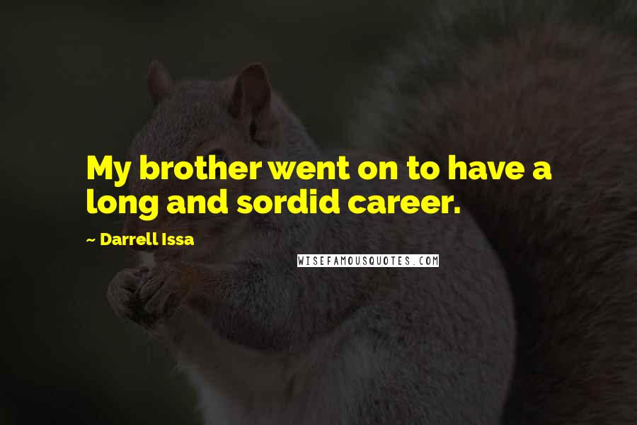 Darrell Issa Quotes: My brother went on to have a long and sordid career.
