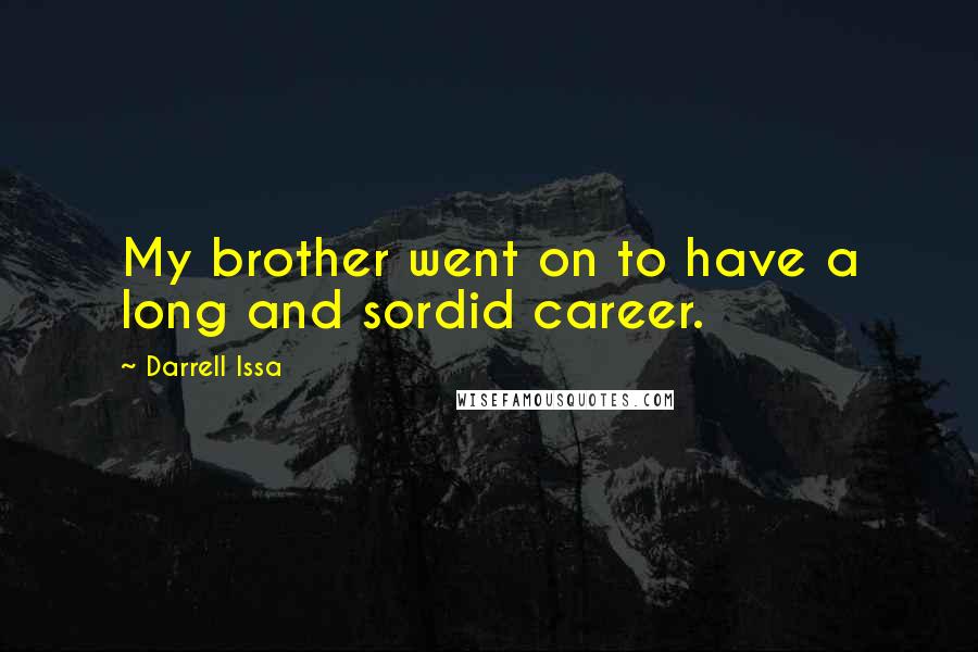 Darrell Issa Quotes: My brother went on to have a long and sordid career.