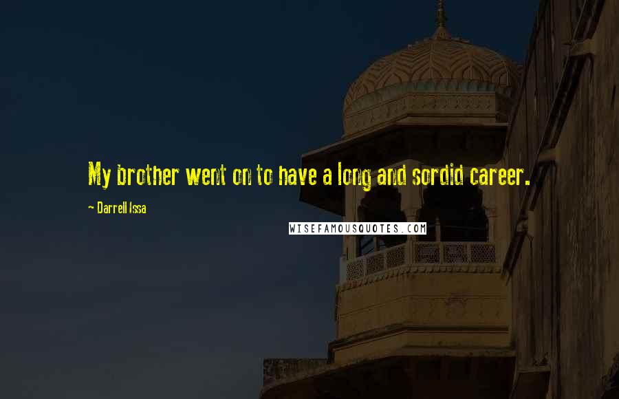 Darrell Issa Quotes: My brother went on to have a long and sordid career.