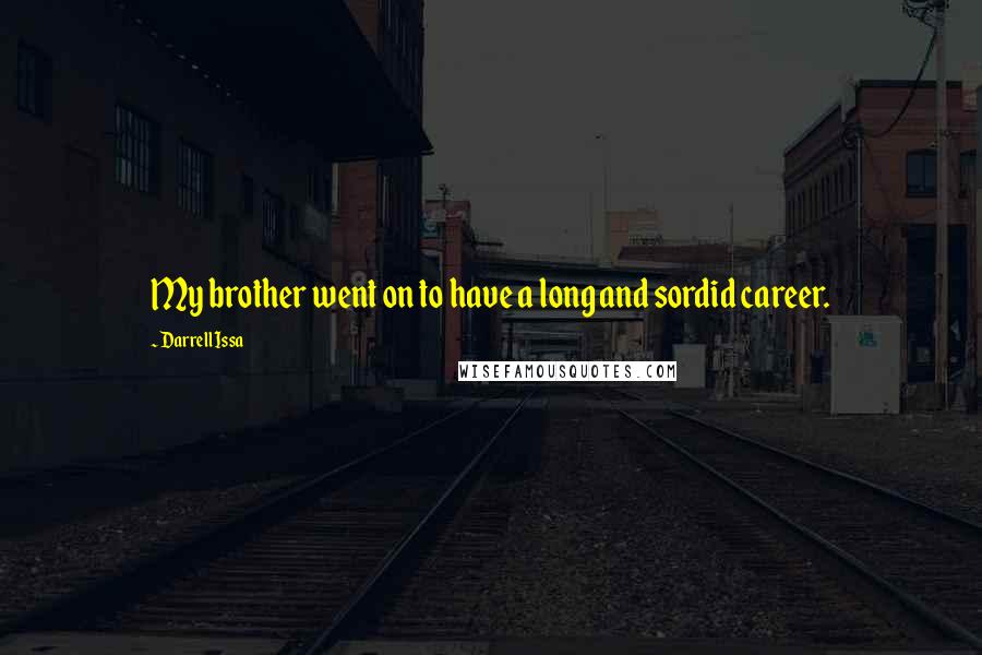 Darrell Issa Quotes: My brother went on to have a long and sordid career.