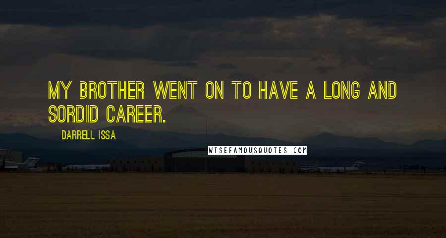 Darrell Issa Quotes: My brother went on to have a long and sordid career.