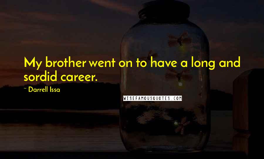 Darrell Issa Quotes: My brother went on to have a long and sordid career.