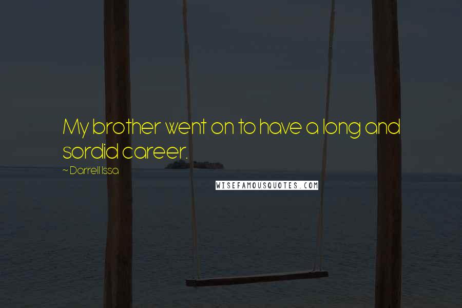Darrell Issa Quotes: My brother went on to have a long and sordid career.