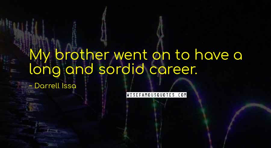 Darrell Issa Quotes: My brother went on to have a long and sordid career.