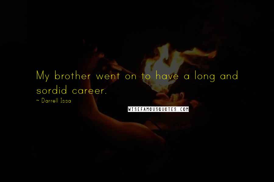 Darrell Issa Quotes: My brother went on to have a long and sordid career.