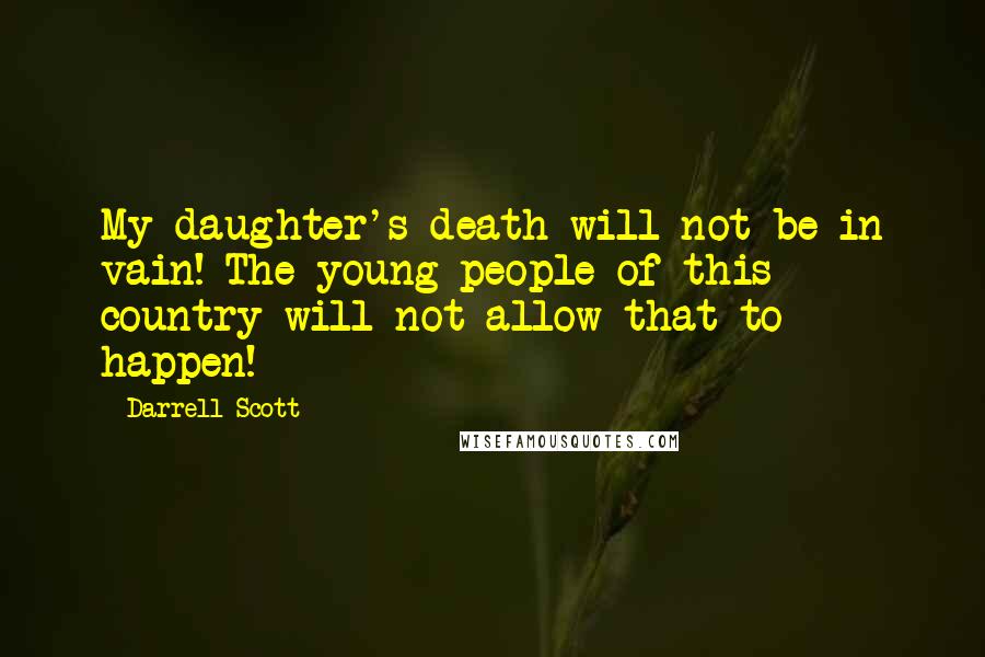 Darrell Scott Quotes: My daughter's death will not be in vain! The young people of this country will not allow that to happen!