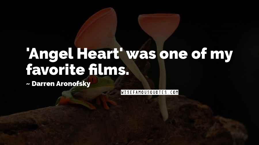 Darren Aronofsky Quotes: 'Angel Heart' was one of my favorite films.