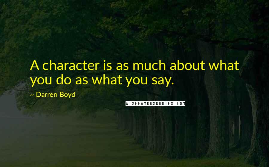 Darren Boyd Quotes: A character is as much about what you do as what you say.