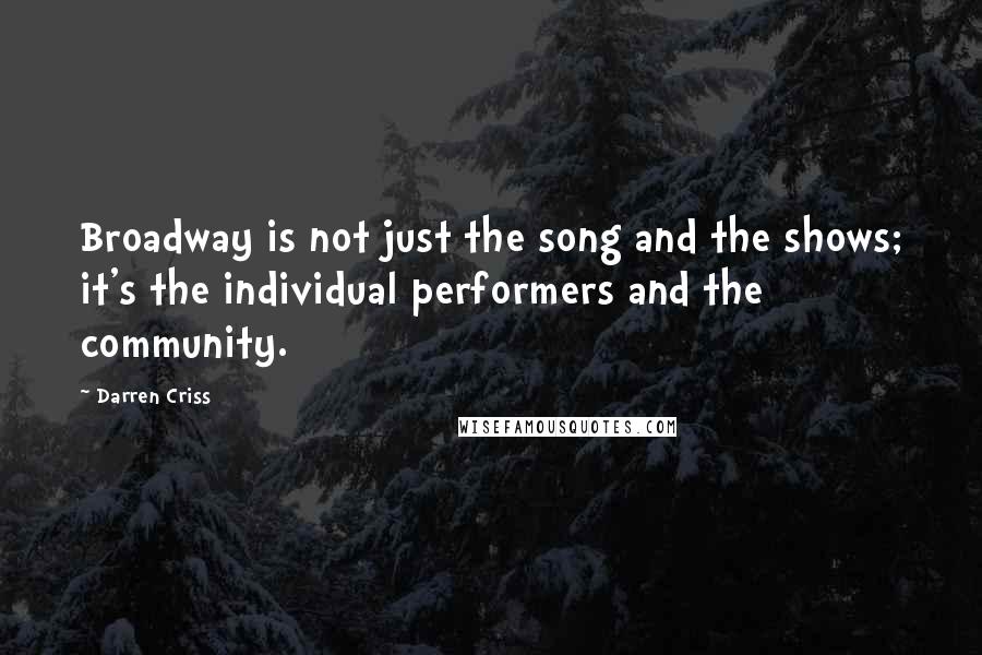 Darren Criss Quotes: Broadway is not just the song and the shows; it's the individual performers and the community.