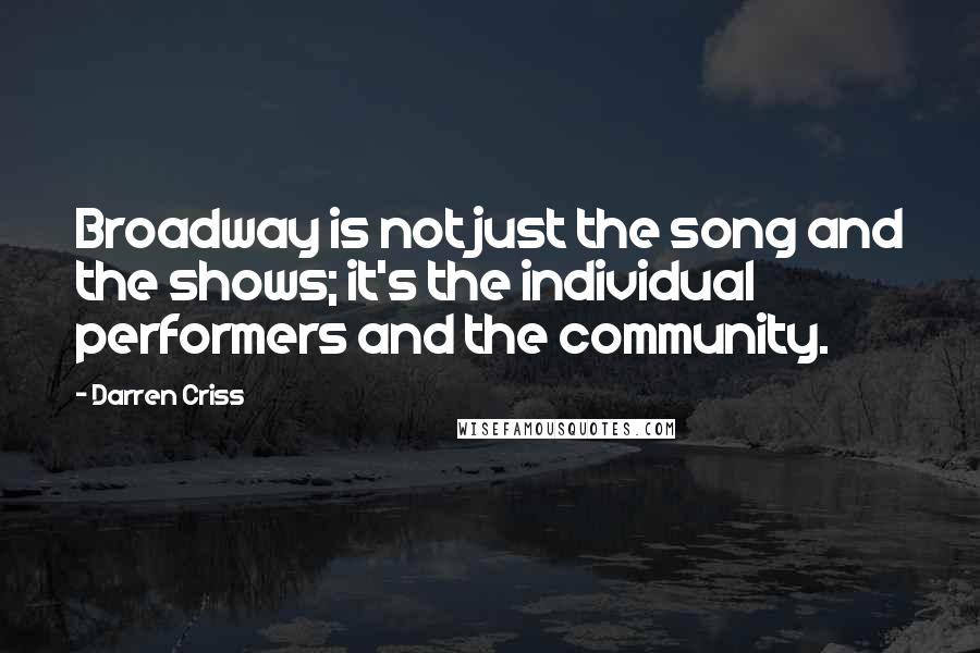 Darren Criss Quotes: Broadway is not just the song and the shows; it's the individual performers and the community.