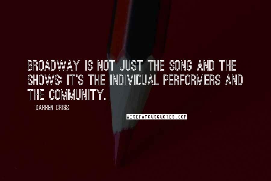 Darren Criss Quotes: Broadway is not just the song and the shows; it's the individual performers and the community.