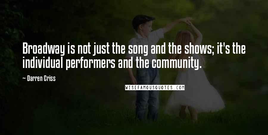 Darren Criss Quotes: Broadway is not just the song and the shows; it's the individual performers and the community.