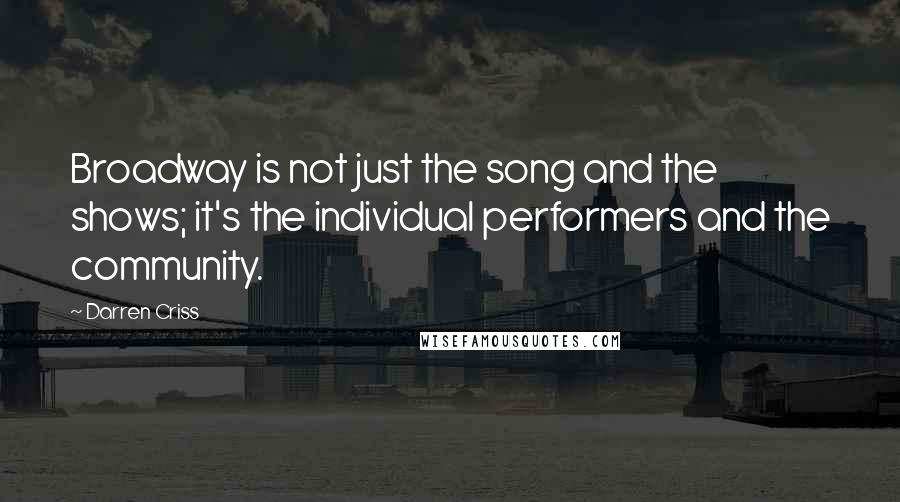 Darren Criss Quotes: Broadway is not just the song and the shows; it's the individual performers and the community.