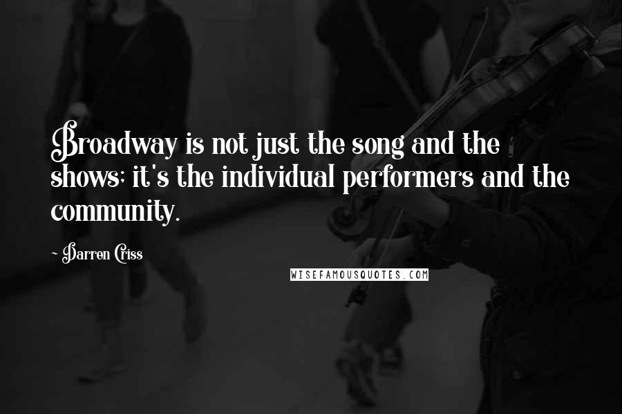 Darren Criss Quotes: Broadway is not just the song and the shows; it's the individual performers and the community.