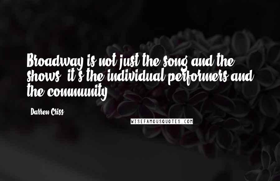 Darren Criss Quotes: Broadway is not just the song and the shows; it's the individual performers and the community.