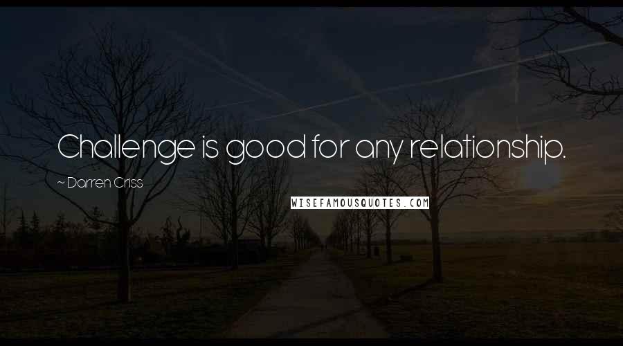 Darren Criss Quotes: Challenge is good for any relationship.