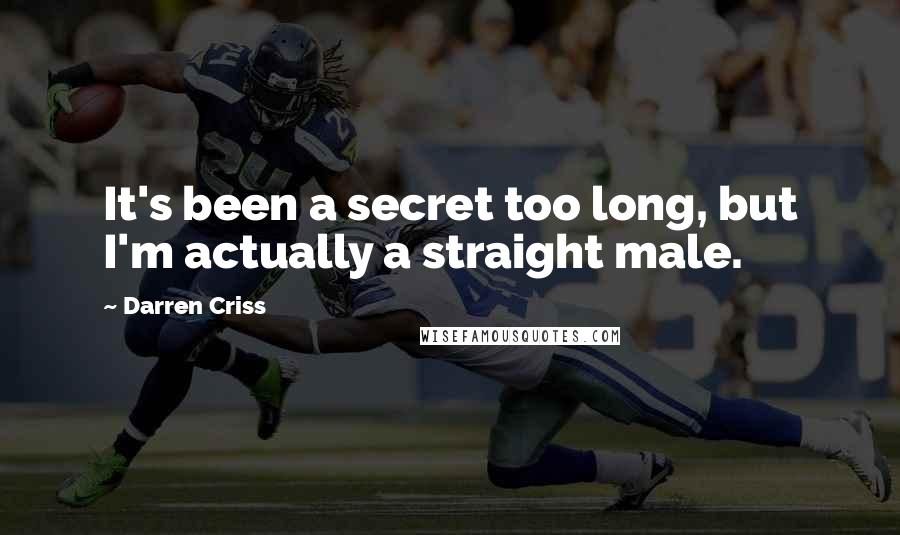 Darren Criss Quotes: It's been a secret too long, but I'm actually a straight male.