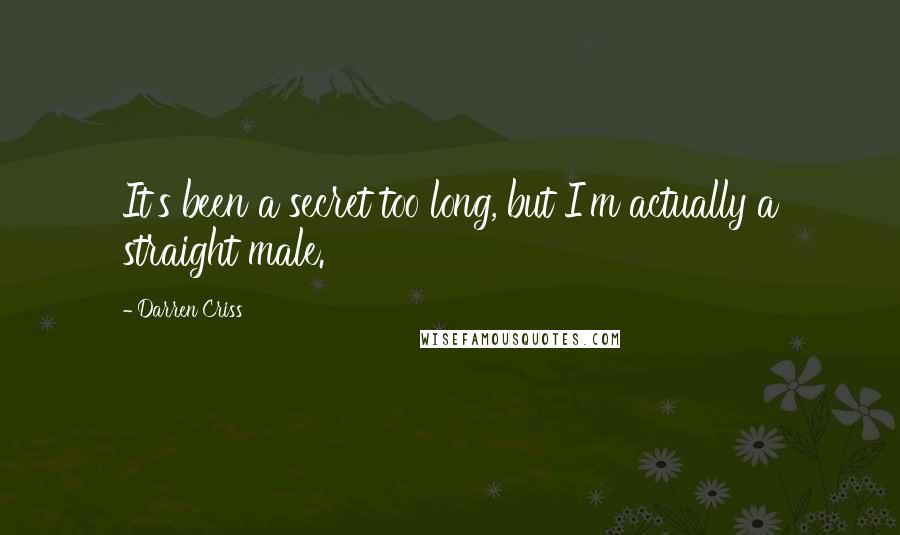 Darren Criss Quotes: It's been a secret too long, but I'm actually a straight male.