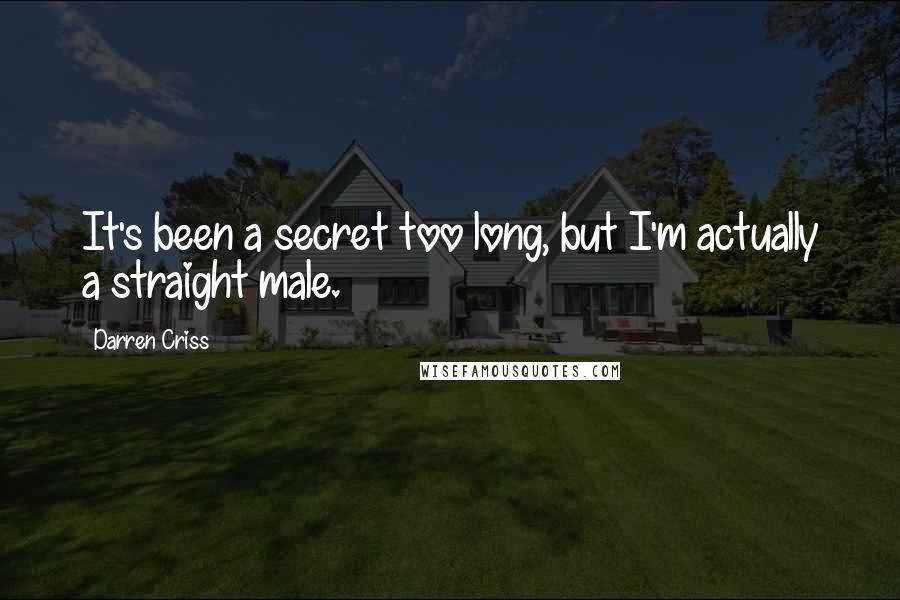 Darren Criss Quotes: It's been a secret too long, but I'm actually a straight male.