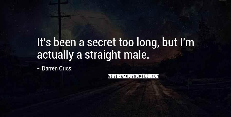 Darren Criss Quotes: It's been a secret too long, but I'm actually a straight male.