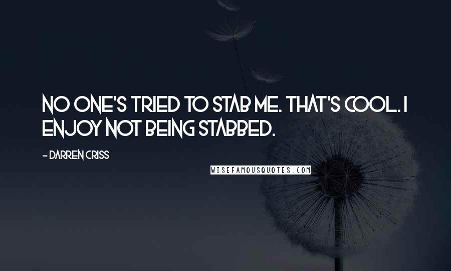 Darren Criss Quotes: No one's tried to stab me. That's cool. I enjoy not being stabbed.