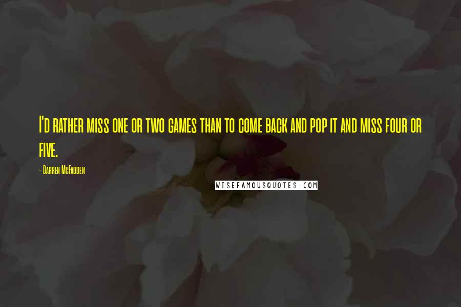 Darren McFadden Quotes: I'd rather miss one or two games than to come back and pop it and miss four or five.