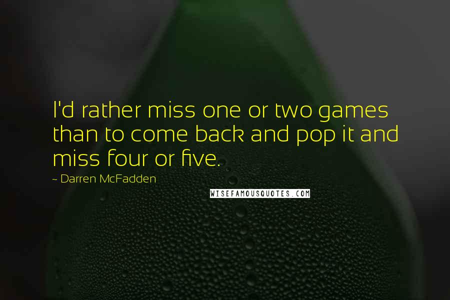 Darren McFadden Quotes: I'd rather miss one or two games than to come back and pop it and miss four or five.