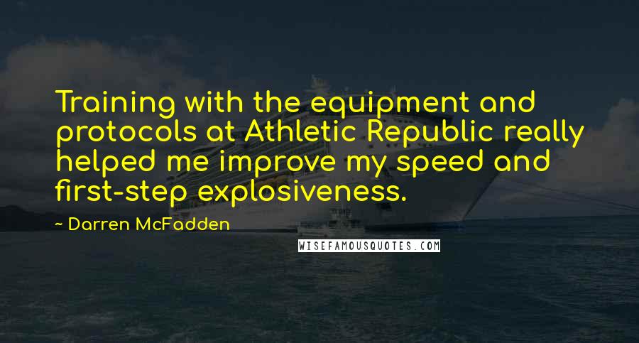 Darren McFadden Quotes: Training with the equipment and protocols at Athletic Republic really helped me improve my speed and first-step explosiveness.