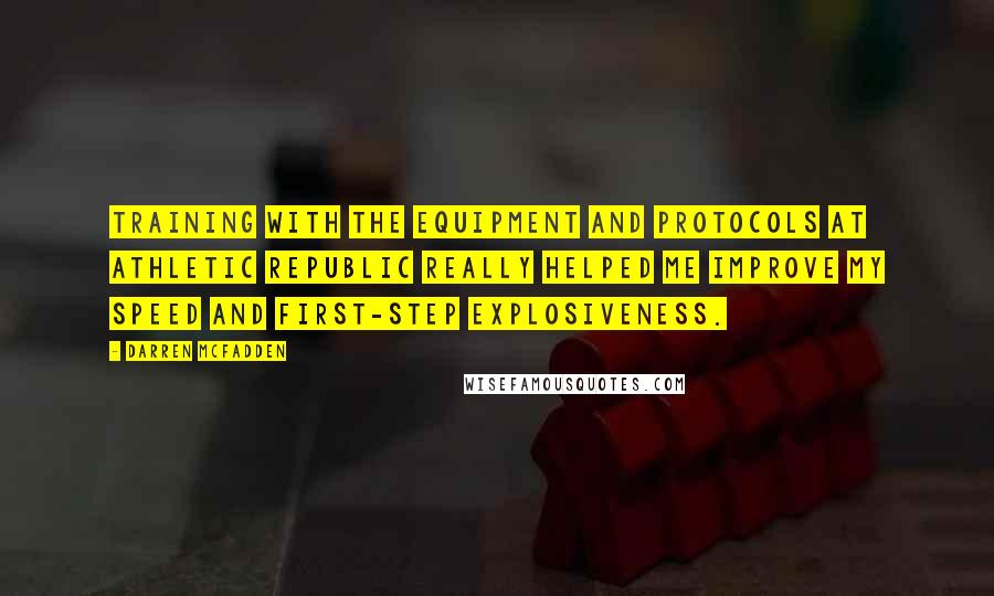 Darren McFadden Quotes: Training with the equipment and protocols at Athletic Republic really helped me improve my speed and first-step explosiveness.