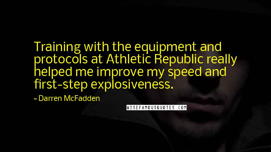 Darren McFadden Quotes: Training with the equipment and protocols at Athletic Republic really helped me improve my speed and first-step explosiveness.