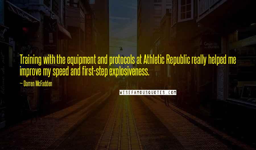 Darren McFadden Quotes: Training with the equipment and protocols at Athletic Republic really helped me improve my speed and first-step explosiveness.