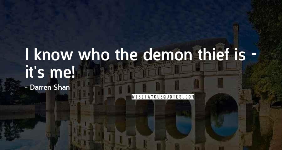 Darren Shan Quotes: I know who the demon thief is - it's me!
