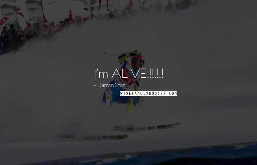 Darren Shan Quotes: I'm ALIVE!!!!!!!