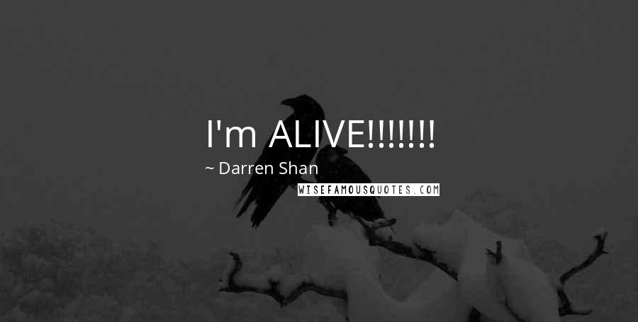 Darren Shan Quotes: I'm ALIVE!!!!!!!