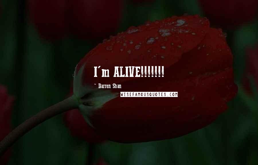 Darren Shan Quotes: I'm ALIVE!!!!!!!