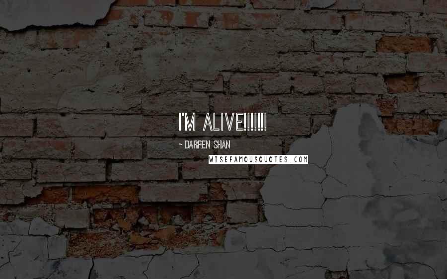 Darren Shan Quotes: I'm ALIVE!!!!!!!