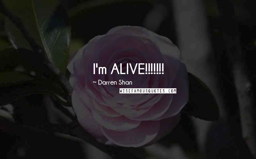 Darren Shan Quotes: I'm ALIVE!!!!!!!