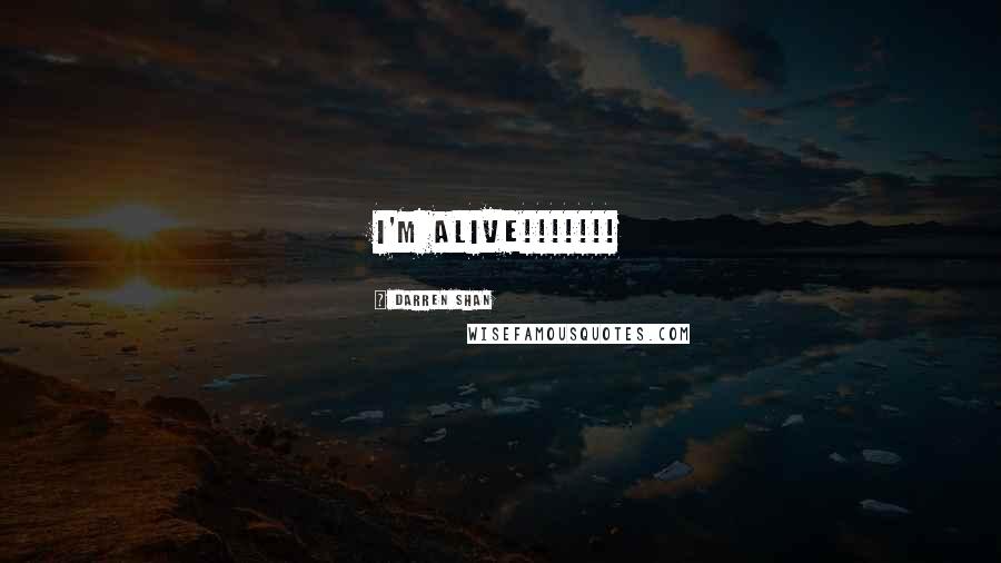 Darren Shan Quotes: I'm ALIVE!!!!!!!