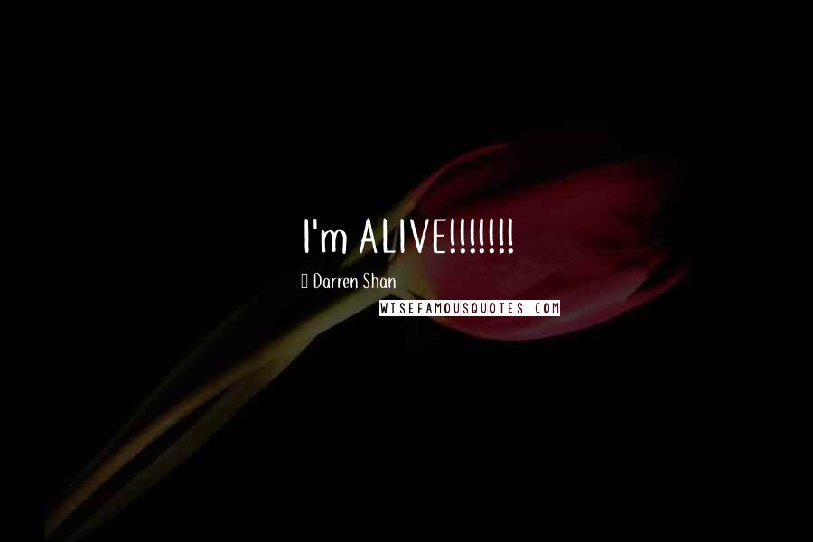 Darren Shan Quotes: I'm ALIVE!!!!!!!