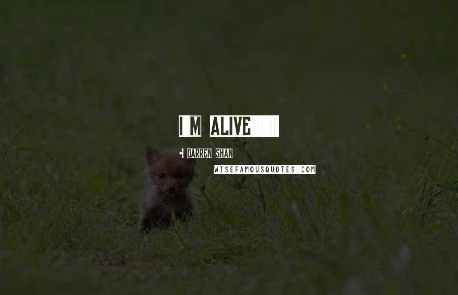 Darren Shan Quotes: I'm ALIVE!!!!!!!