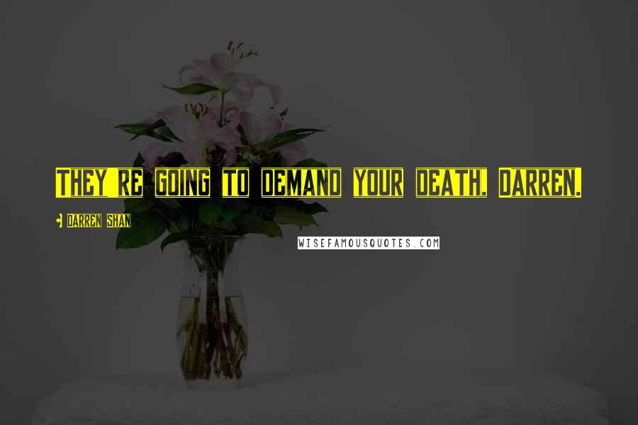 Darren Shan Quotes: They're going to demand your death, Darren.