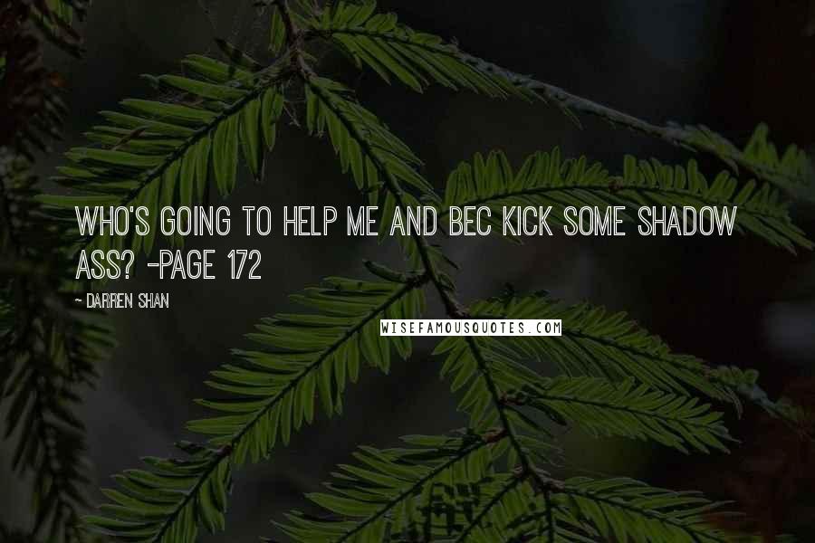 Darren Shan Quotes: Who's going to help me and Bec kick some Shadow ass? -Page 172