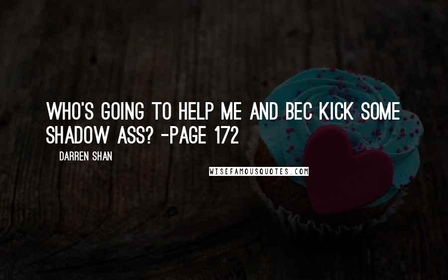 Darren Shan Quotes: Who's going to help me and Bec kick some Shadow ass? -Page 172