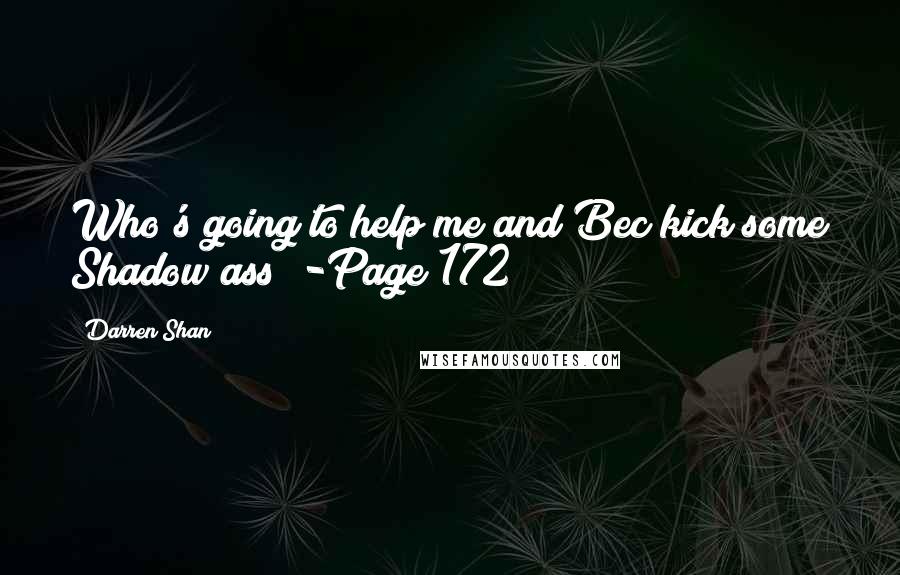 Darren Shan Quotes: Who's going to help me and Bec kick some Shadow ass? -Page 172