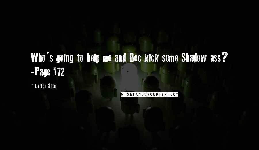 Darren Shan Quotes: Who's going to help me and Bec kick some Shadow ass? -Page 172
