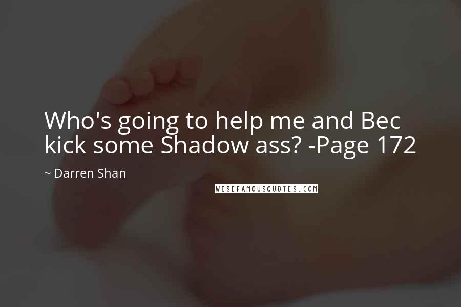 Darren Shan Quotes: Who's going to help me and Bec kick some Shadow ass? -Page 172