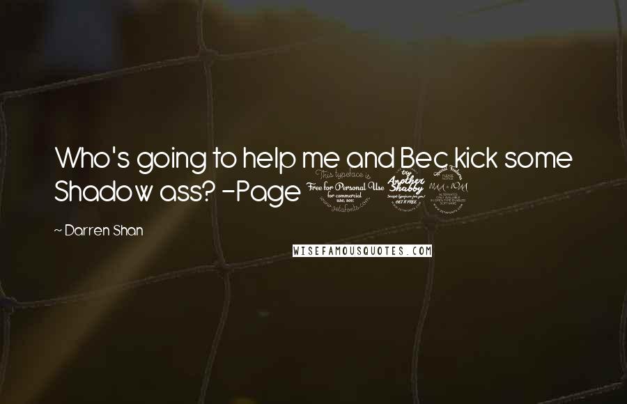 Darren Shan Quotes: Who's going to help me and Bec kick some Shadow ass? -Page 172