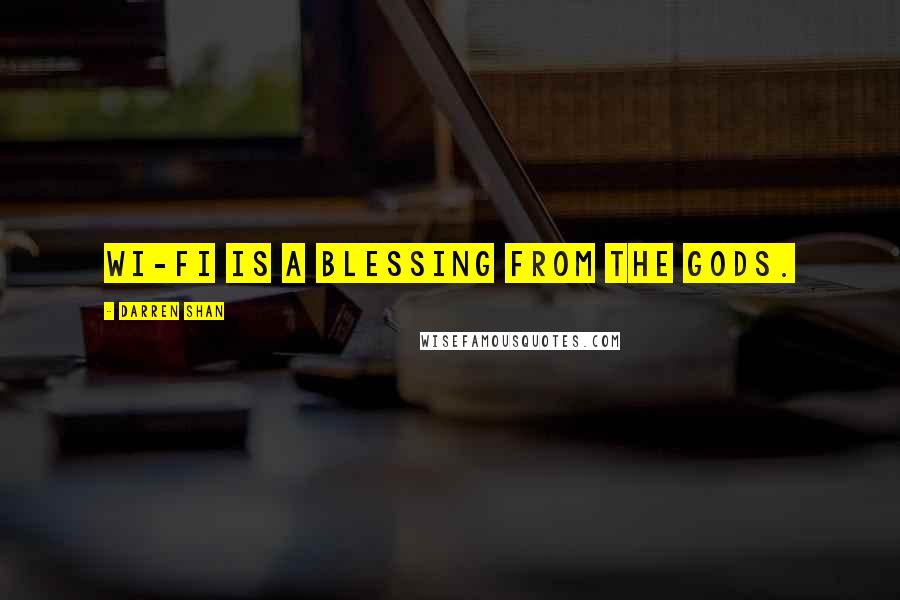 Darren Shan Quotes: Wi-Fi is a blessing from the gods.